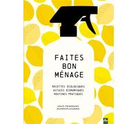 Faites bon ménage Recettes écologiques, astuces économiques, routines pratiques - Anaïs Primerano - @unpeuplusgreen - La Plage Editeur - relié - Guide
