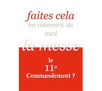Faites cela en mémoire de moi / la messe, le 11e commandement ? La messe, 11e commandement ? - Jean-Jacques Fortunat - Saint-Jude Eds - broché - Essai