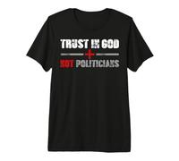 Faites Confiance à Dieu et Non aux politiciens T-Shirt Haut de Gamme