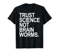Faites confiance à la science, PAS aux vers cérébraux T-Shirt