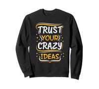 Faites Confiance à Vos idées folles - Motivation créative Sweatshirt