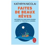 Faites De Beaux Rêves - Histoires Du Soir Pour Apaiser L'esprit Et Trouver Le Sommeil