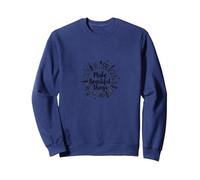Faites de Belles Choses : Inspiration Artistique Sweatshirt, Unisexe pour Adultes, Bleu Marine, XL