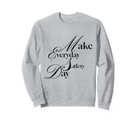 Faites de chaque jour une journée de sécurité - Parce qu'un jour n'est pas suffisant Sweatshirt