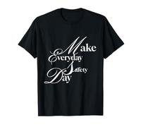 Faites de chaque jour une journée de sécurité - Parce qu'un jour n'est pas suffisant T-Shirt