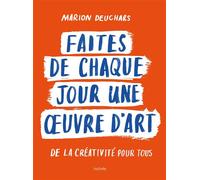 Faites de chaque jour une oeuvre d'art De la créativité pour tous - Marion Deuchars - Hachette Pratique - broché - Guide