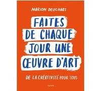 Faites de chaque jour une oeuvre d'art Marion Deuchars (Auteur)