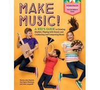 Faites de la musique ! Le guide de l'enfant pour créer des rythmes, jouer avec les sons, diriger et composer de la musique
