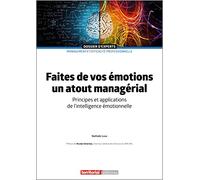 Faites de vos émotions un atout managérial: Principes et applications de l'intelligence émotionnelle