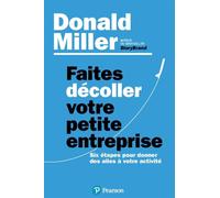 Faites décoller votre petite entreprise Six étapes pour donner des ailes à votre activité - Donald Miller - Pearson France - broché - Etude