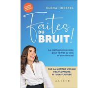 Faites du bruit La méthode innovante pour libérer sa voix et oser être soi - Elena Hurstel - Alisio - broché - Guide