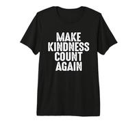 Faites en sorte Que la gentillesse Compte à Nouveau Traitez Les Gens avec Gentil T-Shirt Haut de Gamme