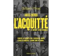Gilbert Thiel – Faites entrer l'acquitté (et quelques autres criminels) – Éditions Robert Laffont
