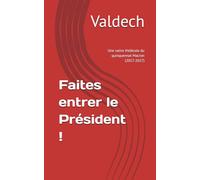 Faites entrer le Président !: Une satire théâtrale du quinquennat Macron (2017-2027)