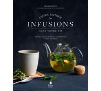 Faites entrer les infusions dans votre vie - Céline Ruffet - Tana Editions - relié - Guide