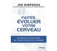 Faites évoluer votre cerveau - Les preuves scientifiques de l'infini pouvoir de la pensée Joe Dispenza (Auteur), Larissa Hise Henoch (Illustration), Olivier Vinet (Traduction)