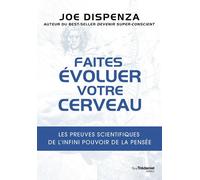Faites évoluer votre cerveau - Les preuves scientifiques de l'infini pouvoir de la pensée - Joe Dispenza - Tredaniel La Maisnie - broché - Guide