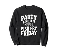 Faites la fête comme si c'était Le Poisson fridi Vendredi Sweatshirt