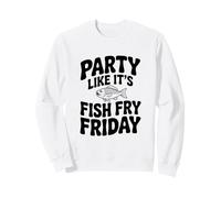 Faites la fête comme si c'était Le Poisson fridi Vendredi Sweatshirt