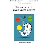 Faites la paix avec votre ventre Bénédicte Van Craynest (Auteur), Augustin de Livois (Auteur), Dr Bruno Donatini (Préface)