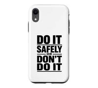 Faites-Le en Toute sécurité ou ne Le Faites Pas - Cadeau de Campagne de sécurité au Travail Coque pour iPhone XR