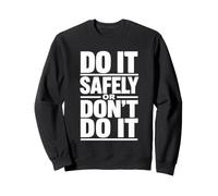 Faites-Le en Toute sécurité ou ne Le Faites Pas - Cadeau de Campagne de sécurité au Travail Sweatshirt