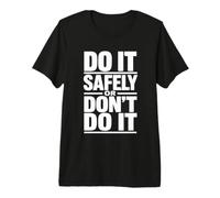 Faites-Le en Toute sécurité ou ne Le Faites Pas - Cadeau de Campagne de sécurité au Travail T-Shirt Haut de Gamme