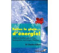 Faites le plein... de vitalité !: médecine traditionelle chinoise, homéopathie, psychologie, diététique ...