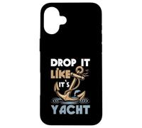 Faites-Le Tomber comme si c'était Un Yacht Funny Sailing Cruising Cruising Cruiser Anchor Coque pour iPhone 16 Plus