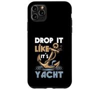 Faites-Le Tomber comme si c'était Un Yacht Funny Sailing Cruising Cruising Cruiser Anchor Coque pour iPhone 11 Pro Max
