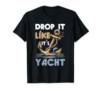Faites-Le Tomber comme si c'était Un Yacht Funny Sailing Cruising Cruising Cruiser Anchor T-Shirt