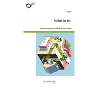 Faites le tri Idées reçues sur le tri et le recyclage - Citeo - Cavalier Bleu Eds - broché - Essai