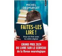 Michel Desmurget – Faites-les lire ! – Pour en finir avec le crétin digital – Points, Poche, Etude