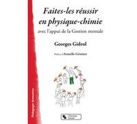 Faites-les réussir en physique-chimie Georges Gidrol (Auteur), Armelle Géninet (Préface)