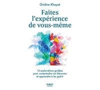 Faites l'expérience de vous-même: 16 explorations guidées pour comprendre vos blessures et apprendre à les guérir