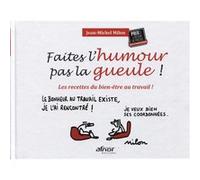 Faites L'humour Pas La Gueule ! - Les Recettes Du Bien-Être Au Travail !