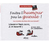 Faites l'humour pas la gueule ! Les recettes du bien-être au travail ! - Jean-Michel Milon - Afnor - broché - Anthologie