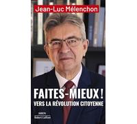 Faites mieux ! Vers la Révolution citoyenne Jean-Luc Mélenchon (Auteur)
