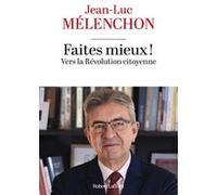 Jean-Luc Mélenchon – Faites mieux ! Vers la Révolution citoyenne – Broché – Éditions Robert Laffont