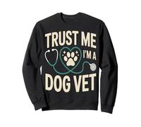 Faites-Moi Confiance, Je suis Un vétérinaire pour Chiens Sweatshirt