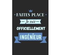 Faites place je suis officiellement Ingénieur: Journal / Carnet de notes 100 pages lignées / Drôle et original pour offrir à un jeune diplômé / Fin ... Camarade, Fils / Format moyen : 15,24 x 22,86