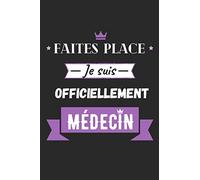 Faites place je suis officiellement Médecin: Journal / Carnet de notes 100 pages lignées / Drôle et original pour offrir à un jeune diplômé / Fin ... Camarade, Fils / Format moyen : 15,24 x 22,86
