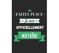 Faites place je suis officiellement Notaire: Journal / Carnet de notes 100 pages lignées / Drôle et original pour offrir à un jeune diplômé / Fin ... Camarade, Fils / Format moyen : 15,24 x 22,86