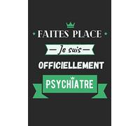Faites place je suis officiellement Psychiatre: Journal / Carnet de notes 100 pages lignées / Drôle et original pour offrir à un jeune diplômé / Fin ... Camarade, Fils / Format moyen : 15,24 x 22,86