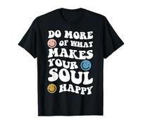 Faites Plus de ce Qui Rend Votre âme Heureuse mentale inspirante T-Shirt