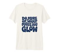 Faites Plus de ce Qui Vous Fait Briller - Cadeau de Soins de la Peau T-Shirt Haut de Gamme