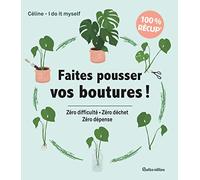 Faites pousser vos boutures ! – Zéro difficulté, zéro déchet, zéro dépense – Rustica éditions