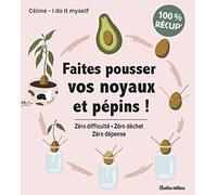 Céline I Do It Myself, Céline Thiteux – Faites pousser vos noyaux et pépins ! – Rustica éditions
