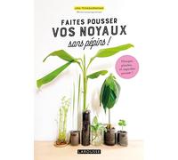 Faites pousser vos noyaux sans pépins ! Mangez, plantez... et regardez pousser ! - Lina Tchagaspanian - Larousse - broché - Guide