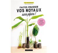 Faites pousser vos noyaux sans pépins ! Mangez, plantez... et regardez pousser ! - Lina Tchagaspanian - Larousse - broché - Guide